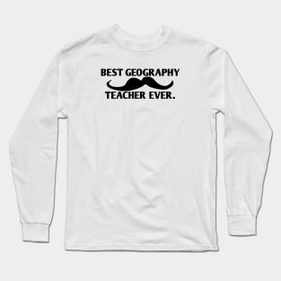 Best Geography Teacher ever, Gift for male Geography Teacher with mustache Long Sleeve T-Shirt